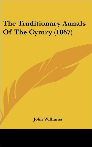Cover for John Williams · The Traditionary Annals of the Cymry (1867) (Hardcover bog) (2008)