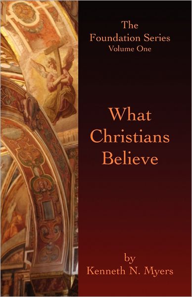 Cover for Kenneth N Myers · What Christians Believe: the Foundation Series Volume One (Paperback Book) (2009)