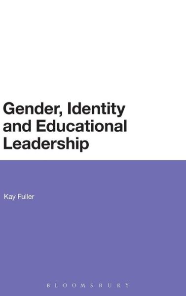 Cover for Fuller, Dr Kay (University of Nottingham, UK) · Gender, Identity and Educational Leadership (Hardcover Book) (2013)