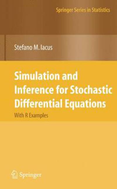 Simulation and Inference for Stochastic Differential Equations: With R Examples - Springer Series in Statistics - Stefano M. Iacus - Bøger - Springer-Verlag New York Inc. - 9781441926074 - 1. december 2010