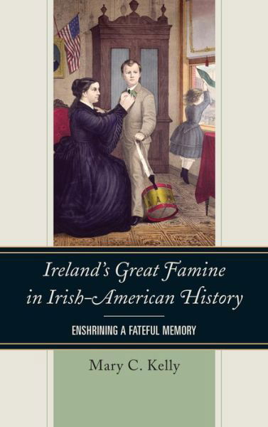 Cover for Mary Kelly · Ireland's Great Famine in Irish-american History: Enshrining a Fateful Memory (Hardcover bog) (2013)