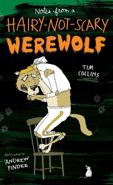 Notes from a Hairy-not-scary Werewolf - Tim Collins - Books - Aladdin Paperbacks - 9781442482074 - August 6, 2013