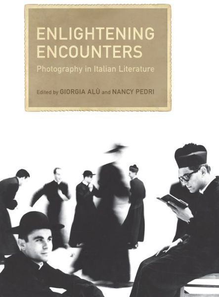 Cover for Giorgia Alu · Enlightening Encounters: Photography in Italian Literature - Toronto Italian Studies (Hardcover Book) (2015)