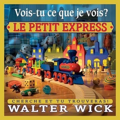 Cover for Walter Wick · Vois-Tu Ce Que Je Vois? le Petit Express (Book) (2012)