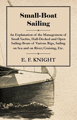 Cover for E. F. Knight · Small-boat Sailing - an Explanation of the Management of Small Yachts, Half-decked and Open Sailing-boats of Various Rigs, Sailing on Sea and on River; Cruising, Etc. (Paperback Book) (2010)