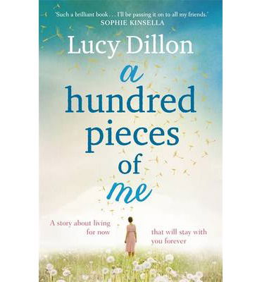 Cover for Lucy Dillon · A Hundred Pieces of Me: An emotional and heart-warming story about living for now that will stay with you forever (Paperback Bog) (2014)