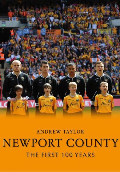 Cover for Andrew Taylor · Newport County AFC The First 100 Years (Hardcover Book) (2014)