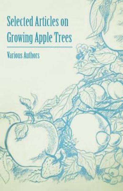 Selected Articles on Growing Apple Trees - V/A - Books - Masterson Press - 9781446538074 - March 1, 2011