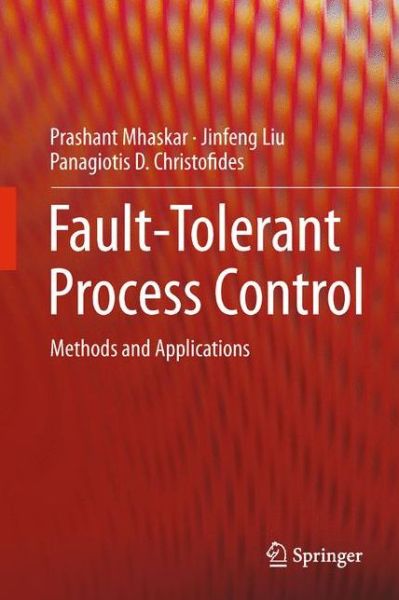 Cover for Prashant Mhaskar · Fault-Tolerant Process Control: Methods and Applications (Gebundenes Buch) [2013 edition] (2012)