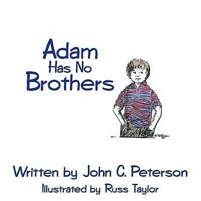 Adam Has No Brothers - John C. Peterson - Books - AuthorHouse - 9781449032074 - October 26, 2009