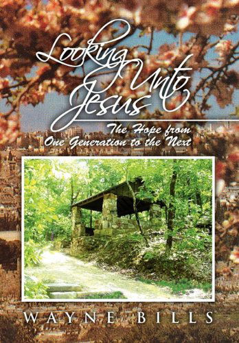 Cover for Wayne Bills · Looking Unto Jesus (Hardcover Book) (2010)