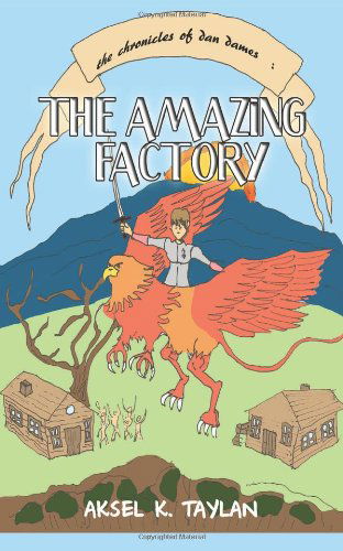 Cover for Aksel K. Taylan · The Chronicles of Dan Dames: the Amazing Factory: a Novel (Pocketbok) (2011)