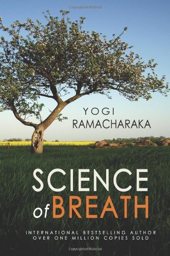 Science of Breath - Yogi Ramacharaka - Books - CreateSpace Independent Publishing Platf - 9781460989074 - March 16, 2011