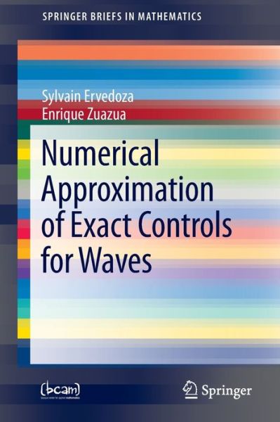 Cover for Sylvain Ervedoza · Numerical Approximation of Exact Controls for Waves - Springerbriefs in Mathematics / Bcam Springerbriefs (Paperback Book) (2013)