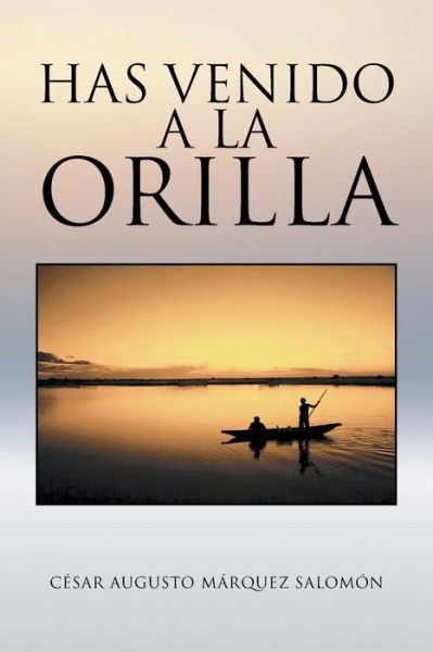 Cover for Cesar Augusto Marquez Salomon · Has Venido a La Orilla (Paperback Bog) (2014)