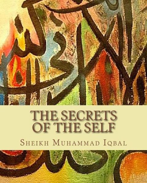 Cover for Sheikh Muhammad Iqbal · The Secrets of the Self: a Philosophical Poem (Paperback Book) (2011)