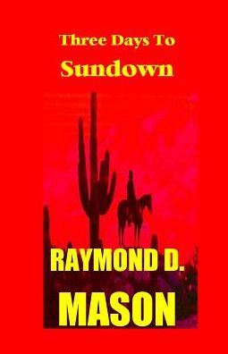 Cover for Raymond D. Mason · Three Days to Sundown (Paperback Book) (2012)