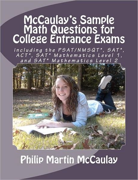 Cover for Philip Martin Mccaulay · Mccaulay's Sample Math Questions for College Entrance Exams Including the Psat / Nmsqt*, Sat*, Act*, Sat* Mathematics Level 1, and Sat* Mathematics Leve (Paperback Book) (2012)