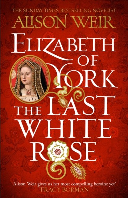 Cover for Alison Weir · Elizabeth of York: The Last White Rose: Tudor Rose Novel 1 (Paperback Bog) (2023)