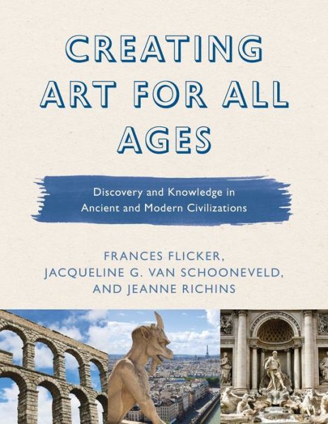 Cover for Frances Flicker · Creating Art for All Ages: Discovery and Knowledge in Ancient and Modern Civilizations - Creating Art for All Ages (Paperback Book) (2019)