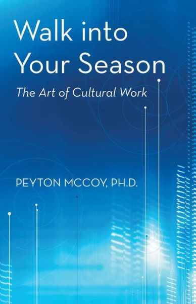 Cover for Peyton Mccoy · Walk into Your Season: the Art of Cultural Work (Paperback Book) (2013)