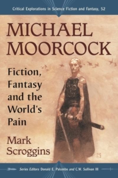 Michael Moorcock Fiction, Fantasy and the World's Pain - Mark Scroggins - Książki - McFarland & Company, Incorporated Publis - 9781476663074 - 5 stycznia 2016