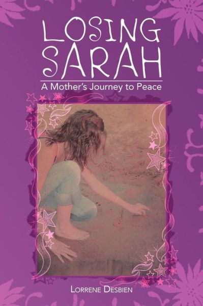 Cover for Lorrene Desbien · Losing Sarah: a Mother's Journey to Peace (Paperback Book) (2012)