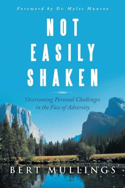 Not Easily Shaken: Overcoming Personal Challenges in the Face of Adversity - Bert Mullings - Books - ArchwayPublishing - 9781480804074 - December 10, 2013