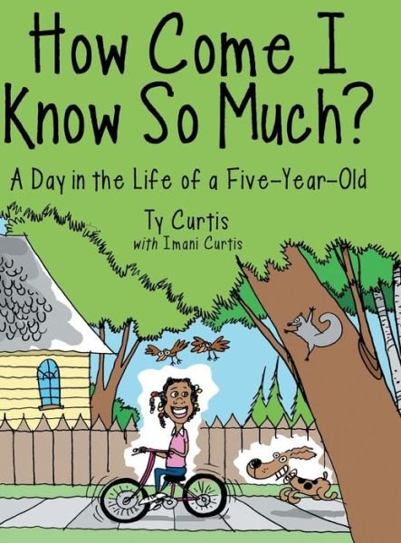 Cover for Ty Curtis · How Come I Know So Much?: a Day in the Life of a Five-year-old (Gebundenes Buch) (2015)