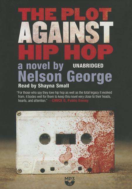 Cover for Nelson George · The Plot Against Hip Hop: a Novel  (The D Hunter Mysteries, Book 1) (Hörbok (CD)) [Unabridged Mp3cd edition] (2014)