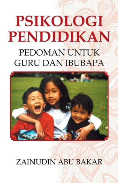 Psikologi Pendidikan: Pedoman Untuk Guru Dan Ibubapa - Zainudin Abu Bakar - Książki - Partridge Singapore - 9781482826074 - 4 listopada 2014