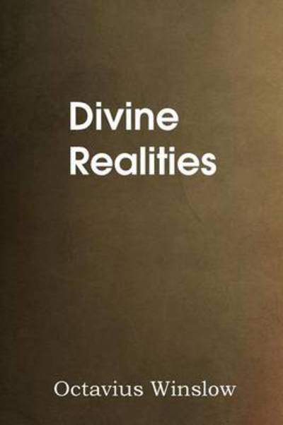 Divine Realities - Octavius Winslow - Bøker - Bottom of the Hill Publishing - 9781483704074 - 1. februar 2014