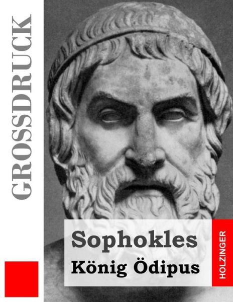 Konig Odipus (Grossdruck) - Sophokles - Books - Createspace - 9781491033074 - July 19, 2013