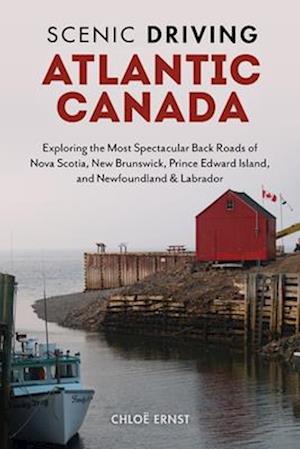 Cover for Chloe Ernst · Scenic Driving Atlantic Canada: Exploring the Most Spectacular Back Roads of Nova Scotia, New Brunswick, Prince Edward Island, and Newfoundland &amp; Labrador (Paperback Book) [Third edition] (2026)