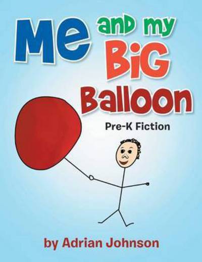 Me and My Big Balloon: Pre-k Fiction - Adrian Johnson - Książki - Xlibris Corporation - 9781493154074 - 22 stycznia 2014