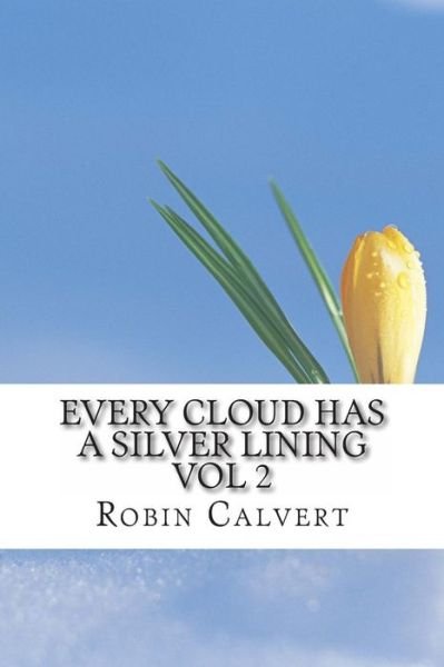 Cover for Robin Calvert · Every Cloud Has a Silver Lining Vol 2 (Paperback Bog) (2013)
