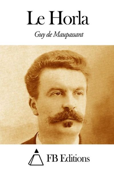 Le Horla - Guy De Maupassant - Books - Createspace - 9781494470074 - December 12, 2013