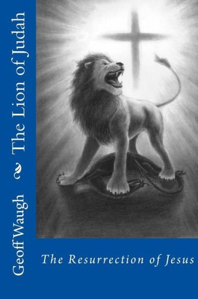 Cover for Dr Geoff Waugh · The Lion of Judah (5) the Resurrection of Jesus: Bible Studies on Jesus (Paperback Book) (2015)