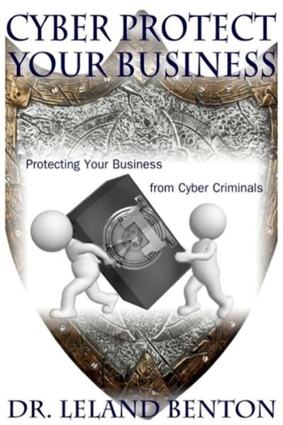 Cover for Leland Benton · Cyber Protect Your Business: Protecting Your Business from Cyber Criminals (Paperback Bog) (2014)