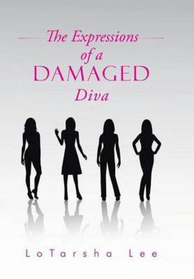 Cover for Lotarsha Lee · The Expressions of a Damaged Diva (Hardcover bog) (2015)