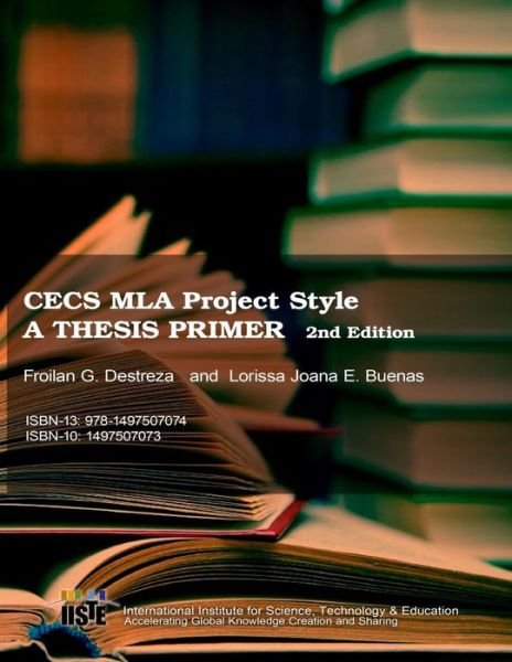Cecs Mla Project Style: a Thesis Primer 2nd Edition - Froilan G Destreza - Books - Createspace - 9781497507074 - April 1, 2014