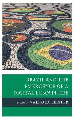 Cover for Valnora Leister · Brazil and the Emergence of a Digital Lusosphere (Hardcover Book) (2018)