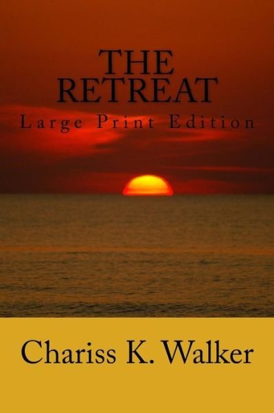 Cover for Chariss K Walker · The Retreat: Large Print Edition (Paperback Book) (2014)