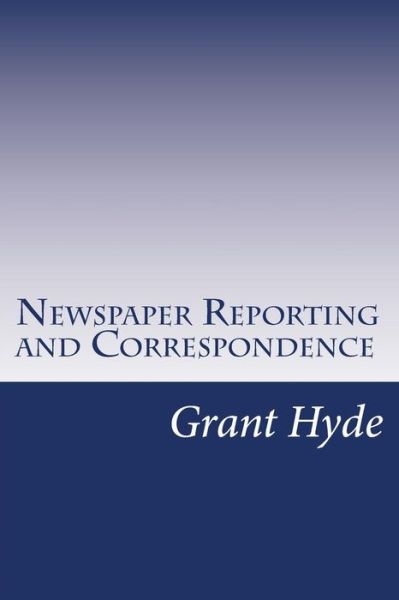 Cover for Grant Milnor Hyde · Newspaper Reporting and Correspondence (Paperback Book) (2014)