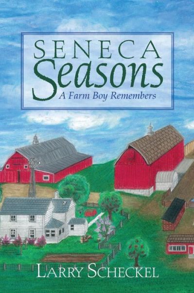 Cover for Larry Scheckel · Seneca Seasons: a Farm Boy Remembers (Paperback Book) (2014)