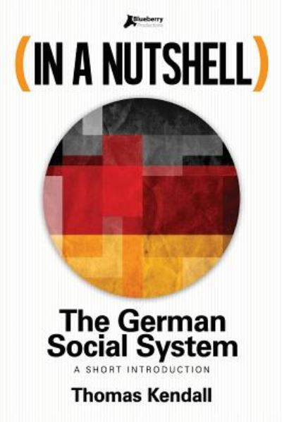 Cover for Thomas Kendall · In a Nutshell - the German Social System: a Short Introduction (Paperback Book) (2014)