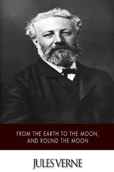 From the Earth to the Moon, and Round the Moon - Jules Verne - Kirjat - Createspace - 9781500470074 - torstai 10. heinäkuuta 2014
