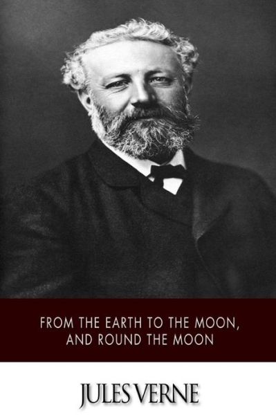 From the Earth to the Moon, and Round the Moon - Jules Verne - Libros - Createspace - 9781500470074 - 10 de julio de 2014