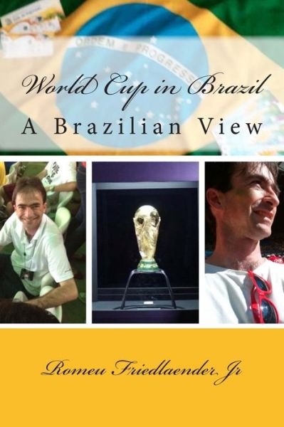 World Cup in Brazil: a Brazilian View - Mr Romeu Friedlaender Jr - Livres - Createspace - 9781500652074 - 25 juillet 2014