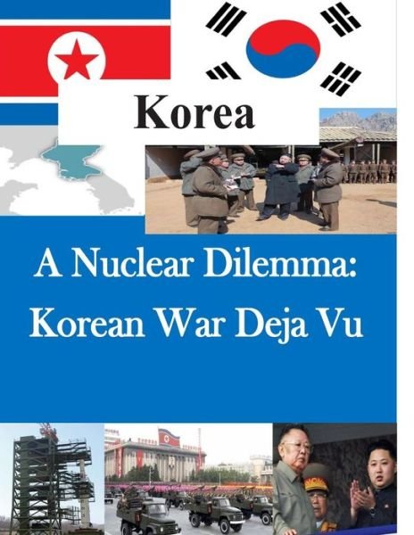 Cover for U S Army War College · A Nuclear Dilemma: Korean War Deja Vu (Taschenbuch) (2014)